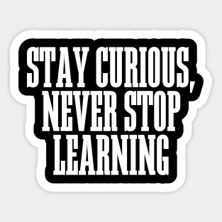 Stay Curious, Never Stop Learning Sticker